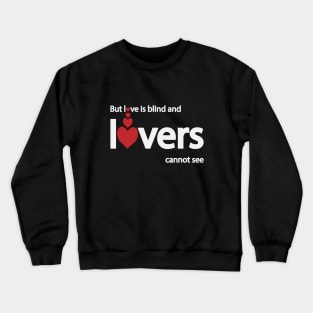 But love is blind and lovers cannot see Crewneck Sweatshirt